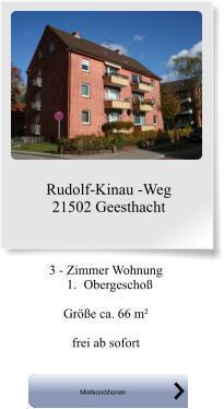 Rudolf-Kinau -Weg 21502 Geesthacht      3 - Zimmer Wohnung 	1.	Obergeschoß  Größe ca. 66 m²  frei ab sofort Mietkonditionen Mietkonditionen